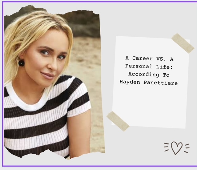 A Woman’s Career Ambition Getting In The Way Of Her Life:  Everything We Can Take Away From Hayden Panettiere