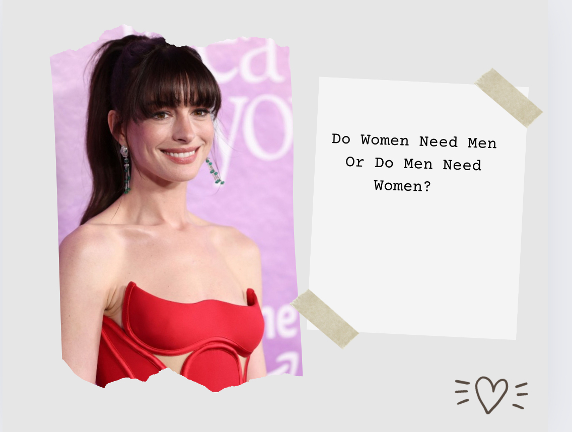 According To Anne Hathaway’s Career: Do Women REALLY Need Men In Their Lives?