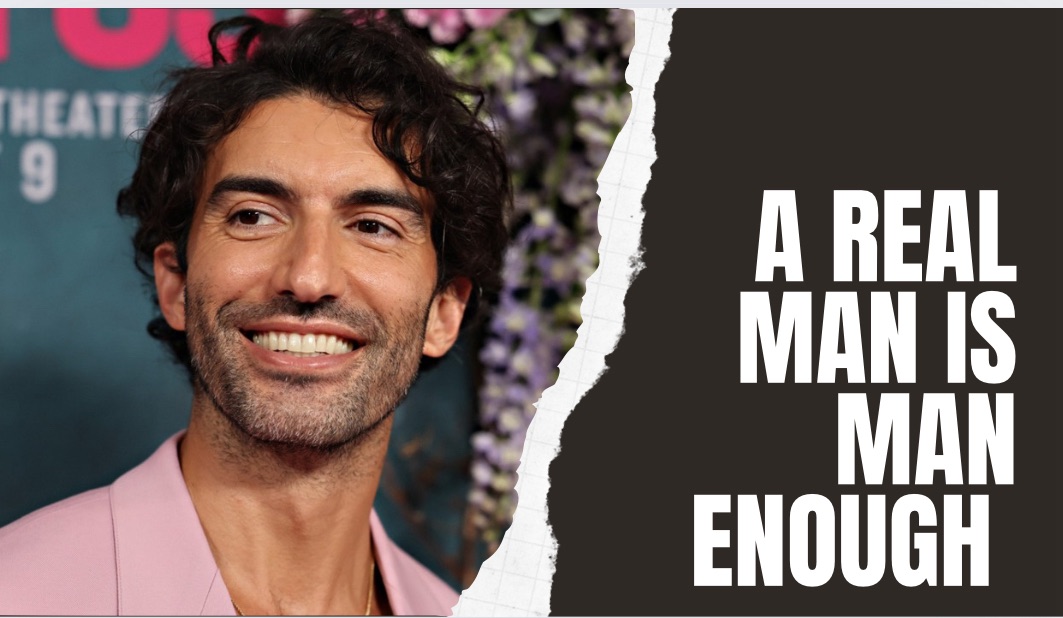 Justin Baldoni: What Are The Things That Shape A Man To Become A Real Man And Man Enough?