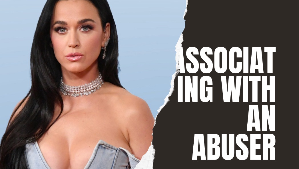 Katy Perry: What Being Friends With Someone Who Associates Themselves With An Abuser Entails For A Sexual Assault Trauma Survivor