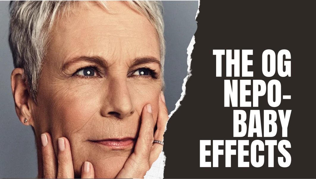 Jamie Lee Curtis: Does Being A Nepo – Baby REALLY Get You The Boost In Your Career Or Is It All Just A Lie? (Advice From The OG Nepo – Baby And More)