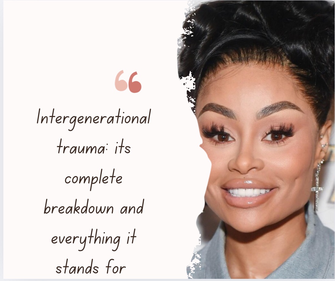 Blac Chyna: A Complete Breakdown Of Intergenerational Trauma And Everything It Stands For – And What It Has To Do With My Own Rape Trauma